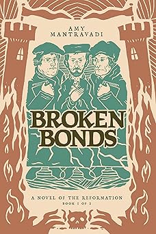 broken bonds a novel of the reformation 1st edition amy mantravadi 1962654753, 978-1962654753