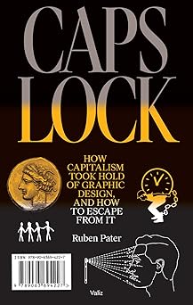caps lock how capitalism took hold of graphic design and how to escape from it 1st edition ruben pater