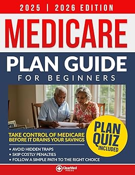 medicare plan guide for beginners take control of your coverage before it drains your savings avoid hidden