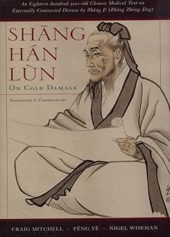 shang han lun on cold damage translation and commentaries 1st edition zhongjing zhang ,feng ye ,nigel wiseman