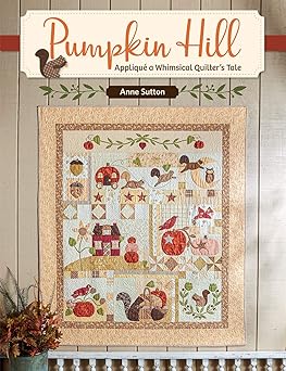 pumpkin hill appliqua a whimsical quilters tale 1st edition anne sutton 1683560760, 978-1683560760