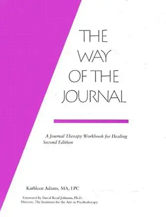 the way of the journal a journal therapy workbook for healing 1st edition kathleen adams 0962916420,