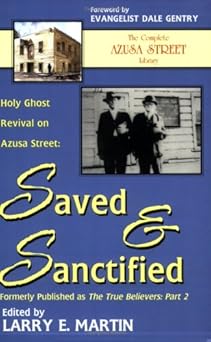 saved and sanctified holy ghost revival on azusa street 1st edition larry e martin 193139315x, 978-1931393157