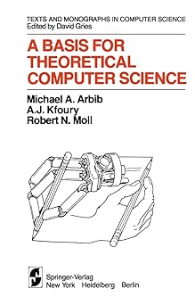 a basis for theoretical computer science 1st edition m a arbib ,a j kfoury ,r n moll 1461394570,