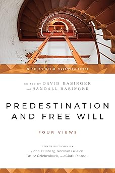 predestination and free will four views of divine sovereignty and human freedom 1st edition david basinger