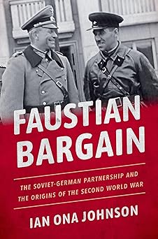 faustian bargain the soviet german partnership and the origins of the second world war 1st edition ian ona