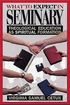 what to expect in seminary theological education as spiritual formation 1st edition virginia samuel cetuk