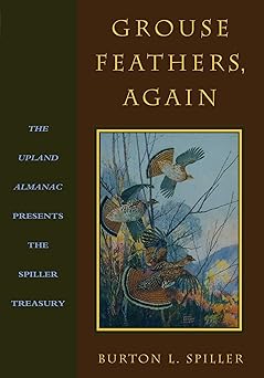 grouse feathers again the upland almanac presents the spiller treasury 1st edition burton l spiller