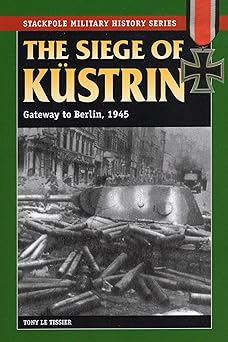 siege of kustrin 1st edition tony le tissier 0811708292, 978-0811708296