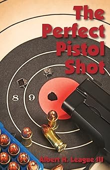 the perfect pistol shot 1st edition albert league 1979878935, 978-1979878937