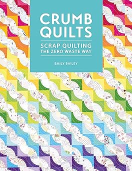 crumb quilts scrap quilting the zero waste way 1st edition emily bailey 1446308707,