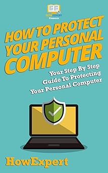how to protect your personal computer your step by step guide to protecting your personal computer 1st