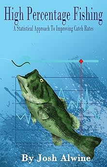 high percentage fishing a statistical approach to improving catch rates 1st edition josh alwine 1517384206,