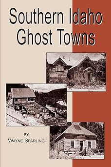 southern idaho ghost towns 1st edition wayne sparling 0870042297, 978-0870042294