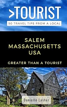 greater than a tourist salem massachusetts usa 50 travel tips from a local 1st edition danielle lasher