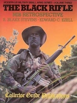the black rifle m16 retrospective 1st edition r blake stevens ,edward c ezell 0889351155, 978-0889351158