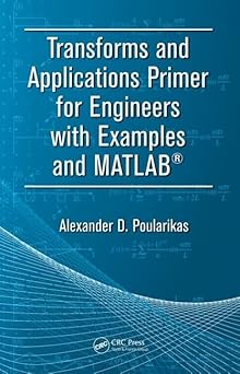 transforms and applications primer for engineers with examples and matlaba 1st edition alexander d poularikas