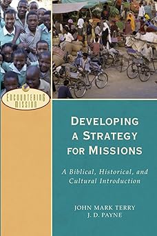 developing a strategy for missions a biblical historical and cultural introduction 1st edition john mark