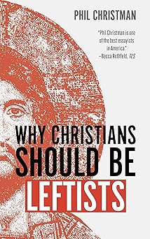 why christians should be leftists 1st edition phil christman 0802884059, 978-0802884053