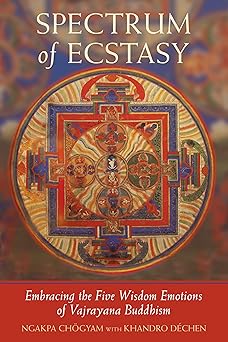 spectrum of ecstasy embracing the five wisdom emotions of vajrayana buddhism 1st edition ngakpa chogyam