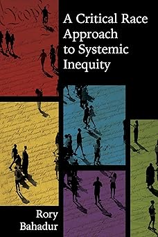 a critical race approach to systemic inequity 1st edition rory bahadur 153103313x, 978-1531033132