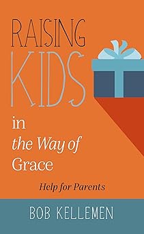 raising kids in the way of grace 1st edition bob kelleman 1912373327, 978-1912373321