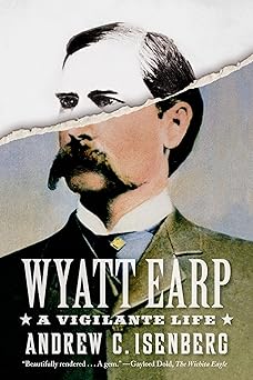 wyatt earp a vigilante life 1st edition andrew c isenberg 0809098695, 978-0809098699