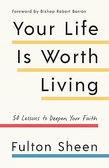 your life is worth living 50 lessons to deepen your faith 1st edition fulton sheen ,robert barron 1984823280,