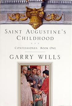 saint augustines childhood confessiones book one 1st edition augustine of hippo ,garry wills 0670030015,