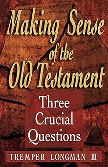 making sense of the old testament three crucial questions 1st edition tremper longman iii 0801058287,