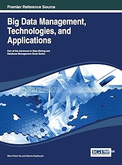 big data management technologies and applications book series 1st edition wen chen hu ,naima kaabouch