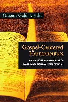 gospel centered hermeneutics foundations and principles of evangelical biblical interpretation 1st edition