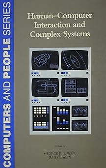 human computer interaction in complex systems 1st edition james l atly ,george weir 0127426604, 978-0127426600