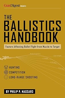 the ballistics handbook factors affecting bullet flight from muzzle to target 1st edition philip p massaro