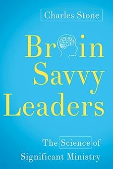 brain savvy leaders the science of significant ministry 1st edition charles stone 1426798334, 978-1426798337