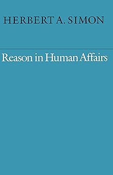 reason in human affairs 1st edition herbert simon 0804718482, 978-0804718486