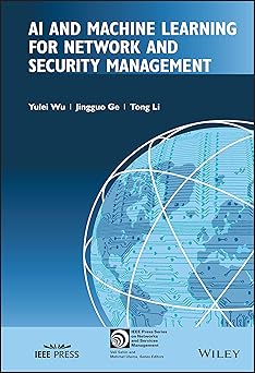 ai and machine learning for network and security management 1st edition yulei wu ,jingguo ge ,tong li