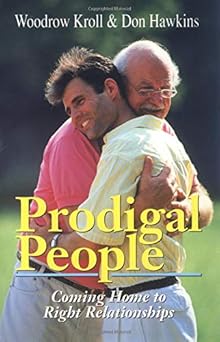 prodigal people coming home to right relationships 1st edition woodrow michael kroll ,don hawkins 082543050x,