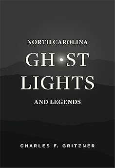 north carolina ghost lights and legends 1st edition charles f gritzner 1949467058, 978-1949467055