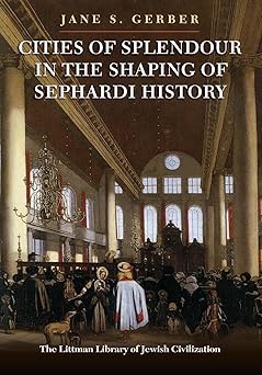 cities of splendour in the shaping of sephardi history 1st edition jane s gerber 1835539971, 978-1835539972
