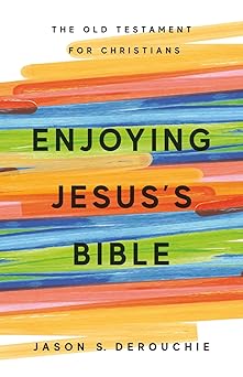 enjoying jesuss bible the old testament for christians 1st edition jason s derouchie 1941114776,