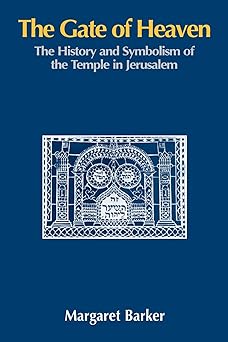 the gate of heaven the history and symbolism of the temple in jerusalem 1st edition margaret barker
