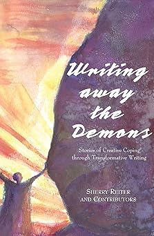 writing away the demons stories of creative coping through transformative writing 1st edition sherry reiter