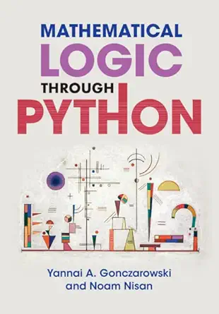 mathematical logic through python 1st edition yannai a gonczarowski ,noam nisan 110884507x, 978-1108845076
