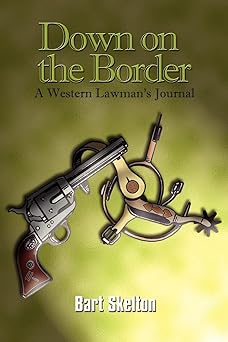 down on the border a western lawmans journal 1st edition bart skelton 1410783278, 978-1410783271