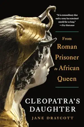 cleopatras daughter from roman prisoner to african queen 1st edition jane draycott 1324095156, 978-1324095156