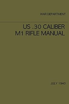 us 30 caliber m1 rifle manual july 1940 1st edition war department 1980938431, 978-1980938439