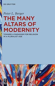 the many altars of modernity toward a paradigm for religion in a pluralist age 1st edition peter l berger