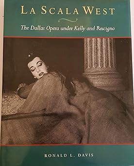 la scala west the dallas opera under kelly and rescigno 1st edition ronald l davis ,henry s miller