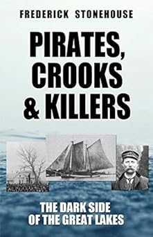 pirates crooks and killers the dark side of the great lakes 1st edition frederick stonehouse 1892384671,